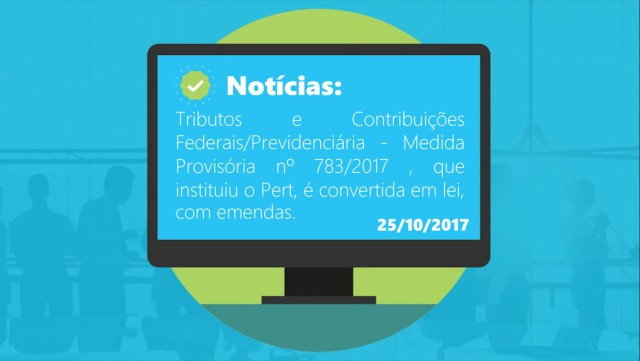Medida Provisória, que instituiu o PERT, é convertida em lei, com emendas